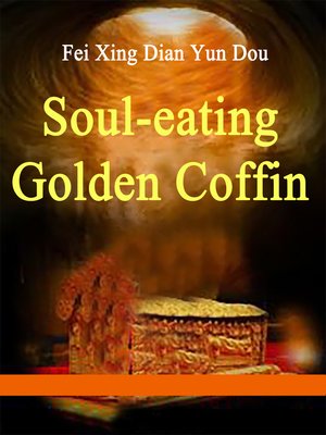 Soul-eating Golden Coffin by Fei XingDianYunDou